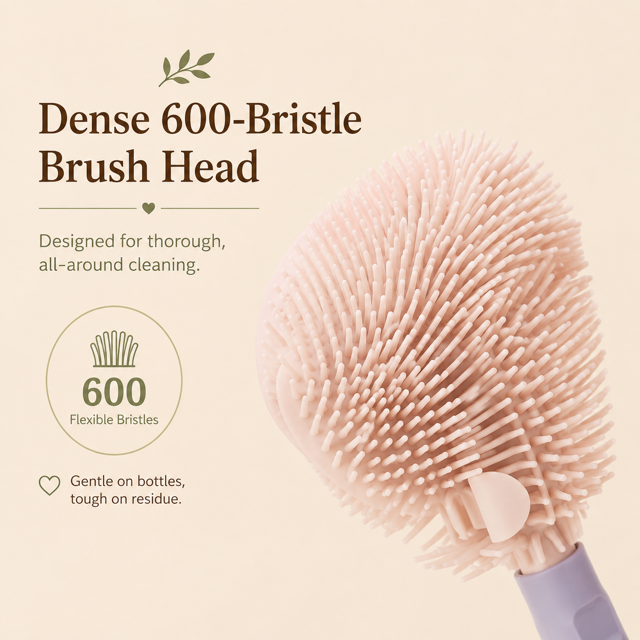 600-Bristle Brush Head
Dense 600-bristle baby bottle brush designed for thorough all-around cleaning